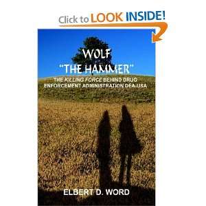  WOLF THE HAMMER THE KILLING FORCE BEHIND DRUG ENFORCEMENT 
