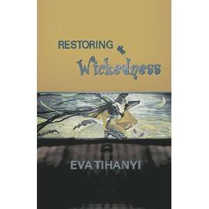  Restoring the Wickedness (9781894345101) Eva Tihanyi 