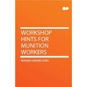  Workshop Hints for Munition Workers Bernard Edward Jones Books