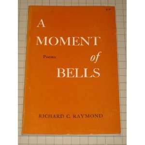  A Moment of Bells (Poems) Signed Richard C. Raymond 