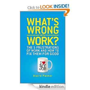 Whats Wrong with Work The 5 Frustrations of Work and How to Fix them 