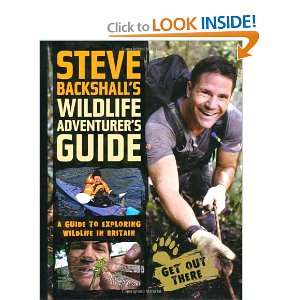 Steve Backshalls Wildlife Adventurers Guide Steve Backshall 