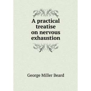   practical treatise on nervous exhaustion George Miller Beard Books