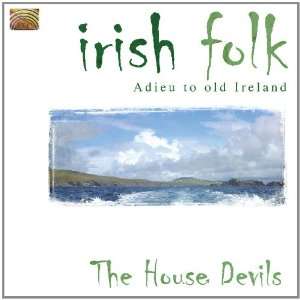  Irish Folk: Adieu to Old Ireland: House Devils: Music
