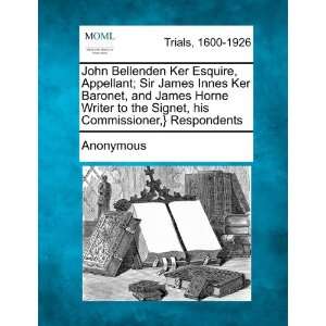 John Bellenden Ker Esquire, Appellant; Sir James Innes Ker 