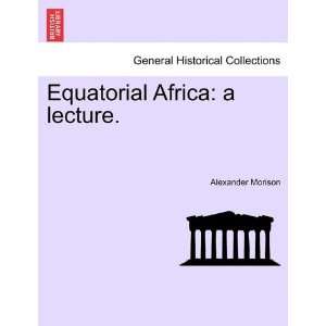  Equatorial Africa a lecture. (9781241492984) Alexander 