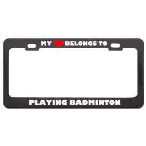 My Heart Belongs To Playing Badminton Hobby Sport Metal License Plate 