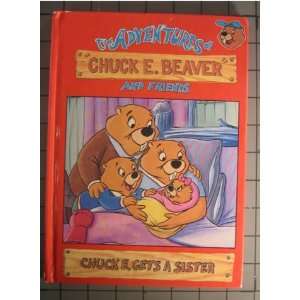  Chuck E Gets a Sister (The Adventures of Chuck E Beaver and Friends 