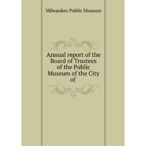   of the Public Museum of the City of . Milwaukee Public Museum Books