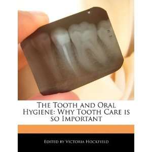  The Tooth and Oral Hygiene Why Tooth Care is so Important 