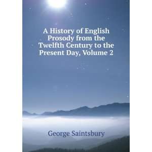   Twelfth Century to the Present Day, Volume 2 George Saintsbury Books