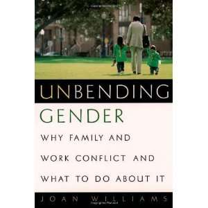  Unbending Gender Why Family and Work Conflict and What To 