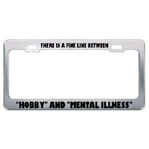There Is A Fine Line Between   And Mental Illness License Plate 