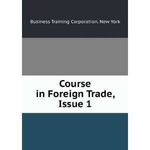   Foreign Trade, Issue 1 Business Training Corporation. New York Books