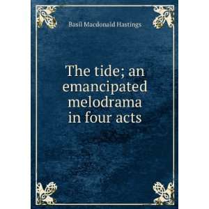  The tide; an emancipated melodrama in four acts Basil 
