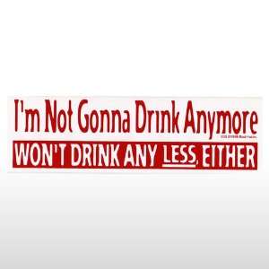    046 IM Not Gonna Drink Anymore Bumper Sticker Toys & Games