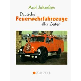   Feuerwehrfahrzeuge aller Zeiten  Axel Johanßen Bücher