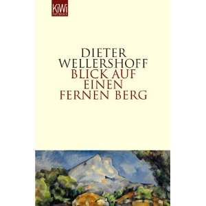 Blick auf einen fernen Berg: .de: Dieter Wellershoff: Bücher