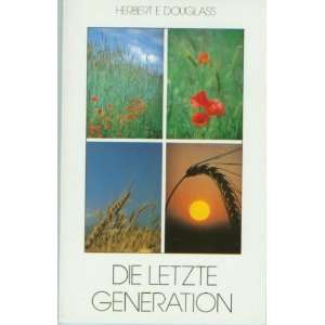 Die letzte Generation: .de: Herbert E. Douglass: Bücher