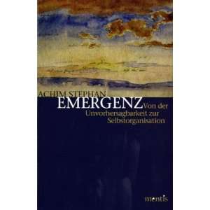 Emergenz: Von der Unvorhersagbarkeit zur Selbstorganisation: .de 