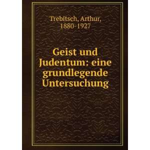  : eine grundlegende Untersuchung: Arthur, 1880 1927 Trebitsch: Books