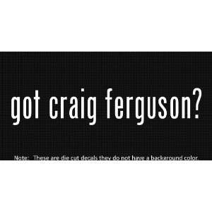  (2x) Got Craig Ferguson   Sticker   Decal   Die Cut 