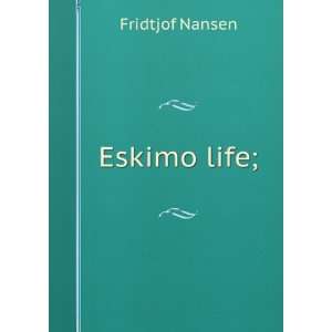 Eskimo life; Fridtjof Nansen  Books