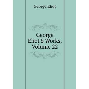 George EliotS Works, Volume 22 George Eliot  Books