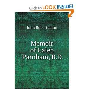  Memoir of Caleb Parnham, B.D. John Robert Lunn Books