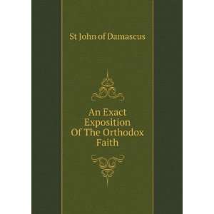   An Exact Exposition Of The Orthodox Faith St John of Damascus Books