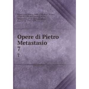  Opere di Pietro Metastasio. 7 Pietro, 1698 1782,Boni 