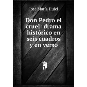  Don Pedro el cruel: drama histÃ³rico en seis cuadros y 