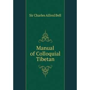    Manual of Colloquial Tibetan Sir Charles Alfred Bell Books