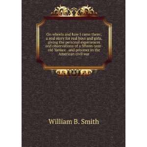   . and prisoner in the American civil war William B. Smith Books