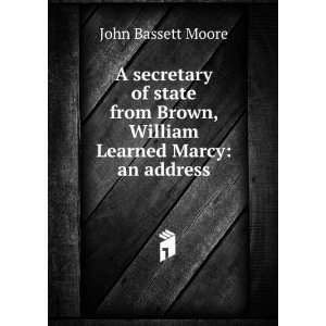   Brown, William Learned Marcy an address John Bassett Moore Books