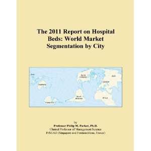 The 2011 Report on Hospital Beds World Market Segmentation by City 